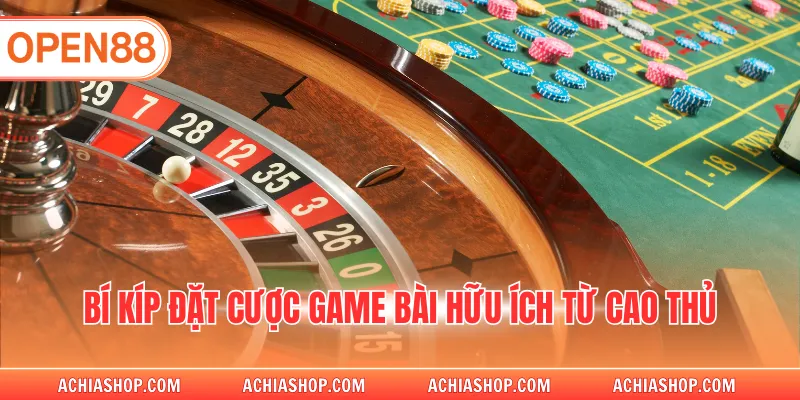 Bí kíp đặt cược game bài hữu ích từ cao thủ
