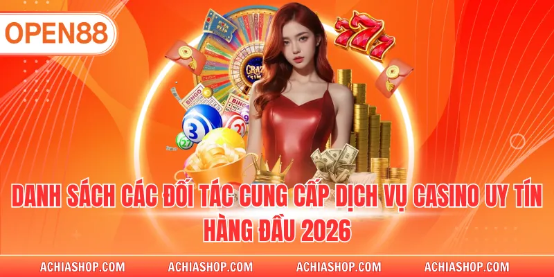 Danh sách các đối tác cung cấp dịch vụ casino uy tín hàng đầu 2026
