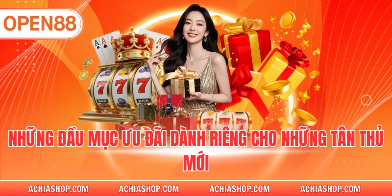 Những đầu mục ưu đãi dành riêng cho những tân thủ mới
