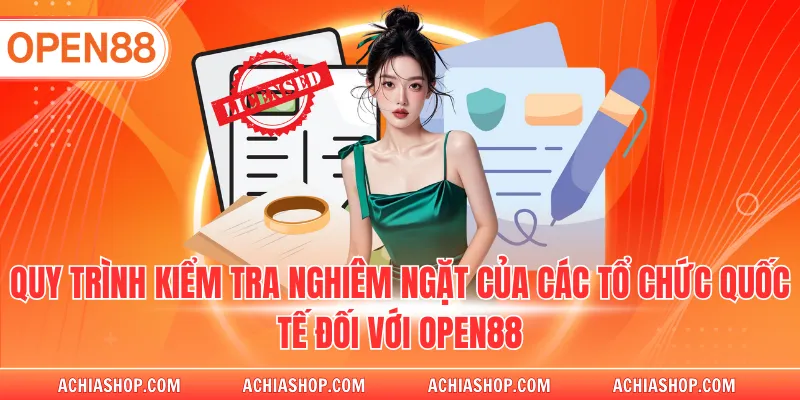 Quy trình kiểm tra nghiêm ngặt của các tổ chức quốc tế đối với OPEN88