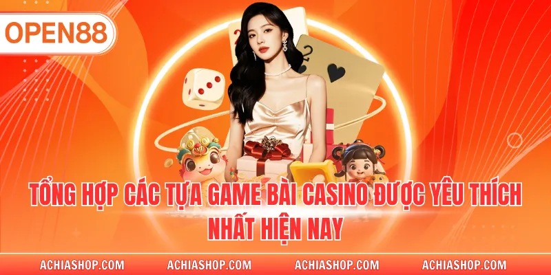 Tổng hợp các tựa game bài casino được yêu thích nhất hiện nay